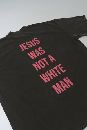 JESUS WAS NOT A WHITE MAN TEE